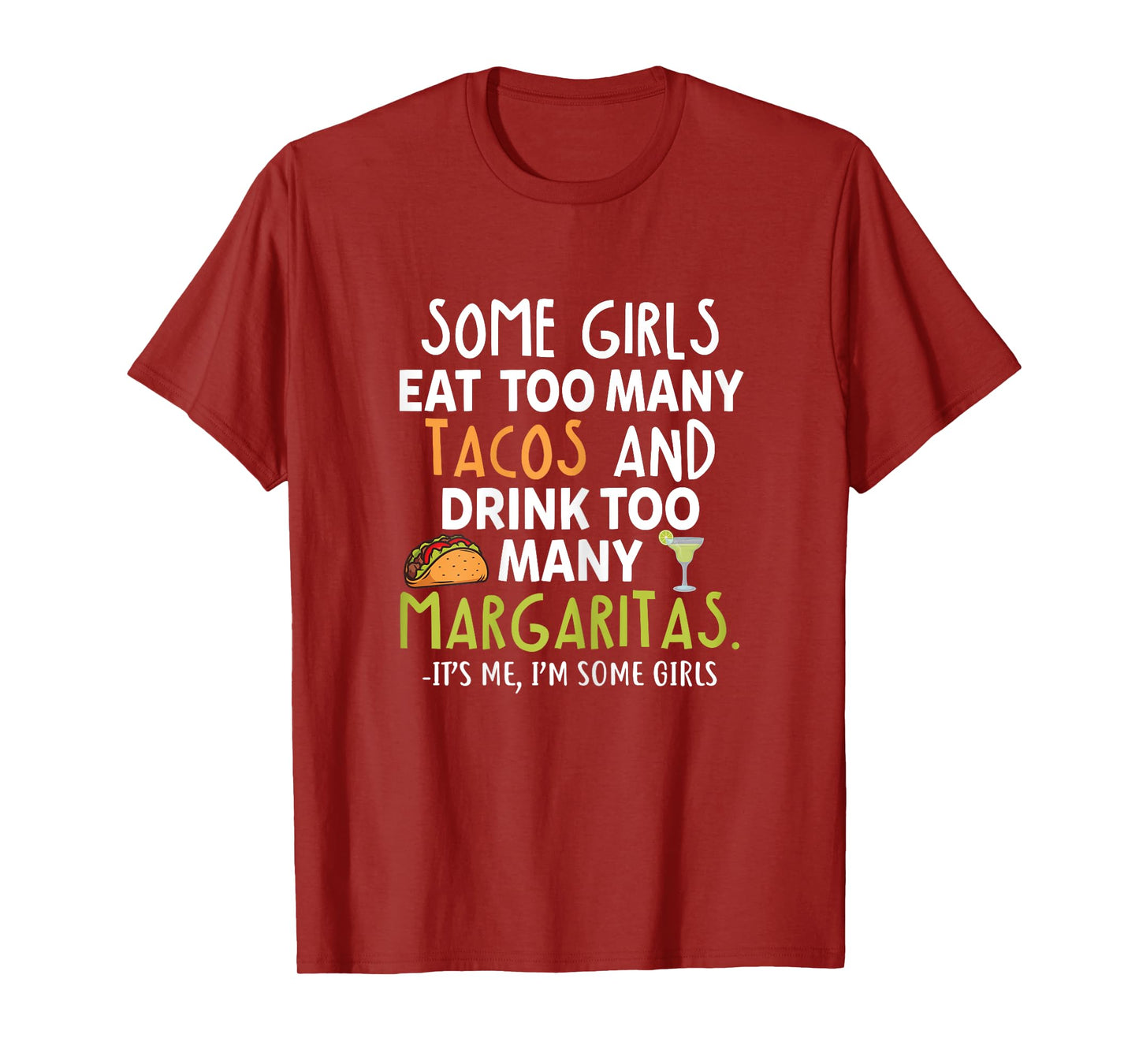 Some Girls Eat Too Many Tacos And Drink Too Many Margaritas T-Shirt