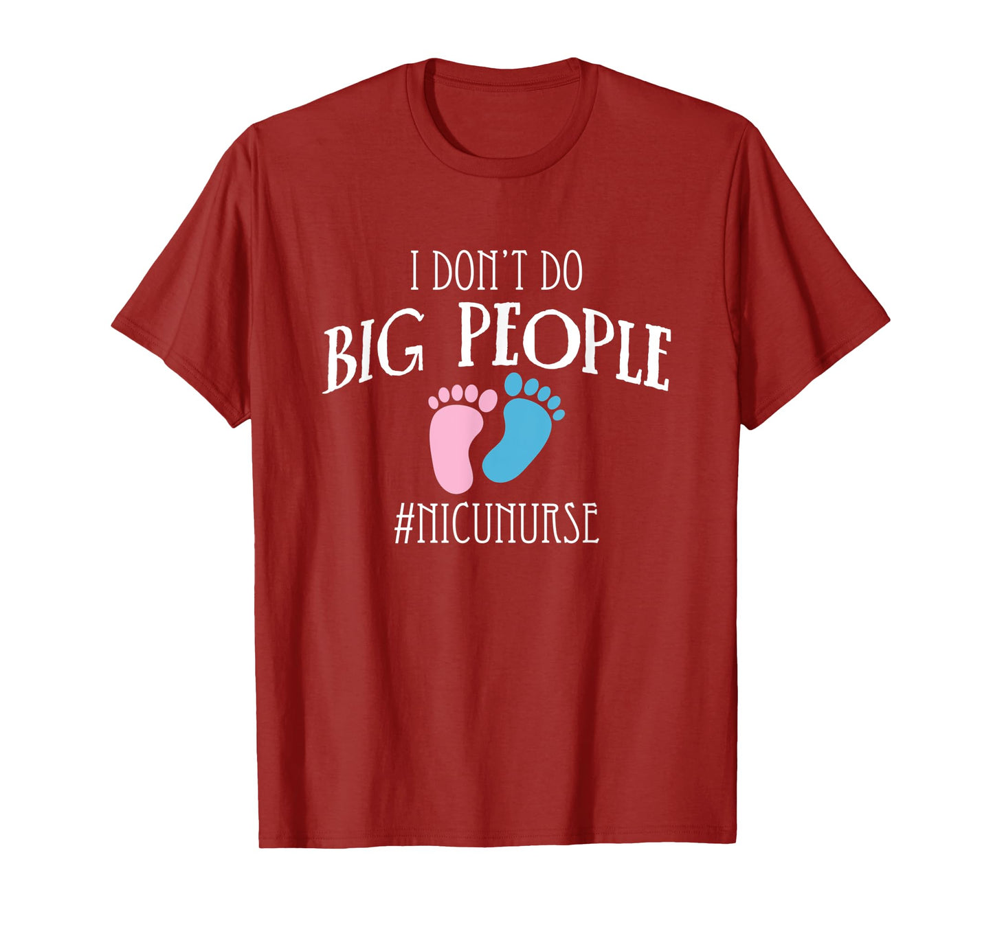 I Dont Do Big People Nicu Nurse ICU Nursing T-Shirt