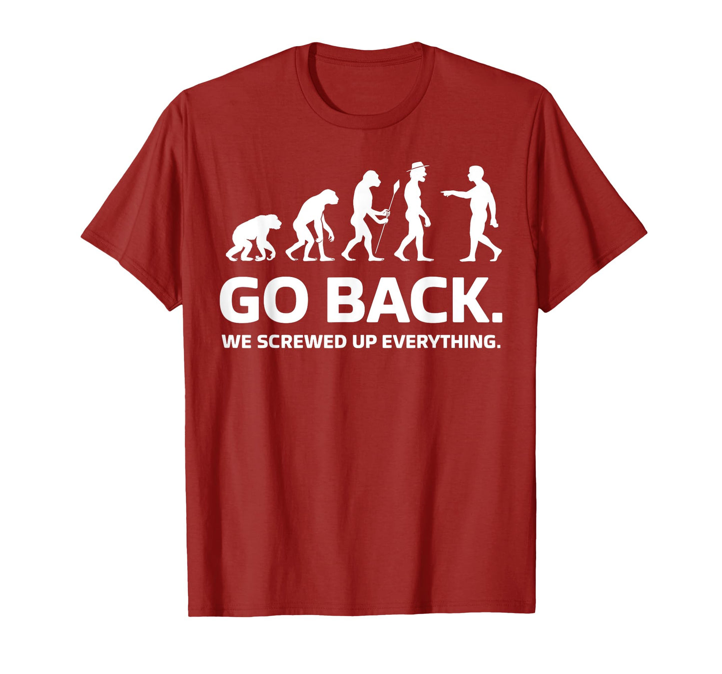 Evolution Biology Go Back We Screwed Up Everything Funny T-Shirt