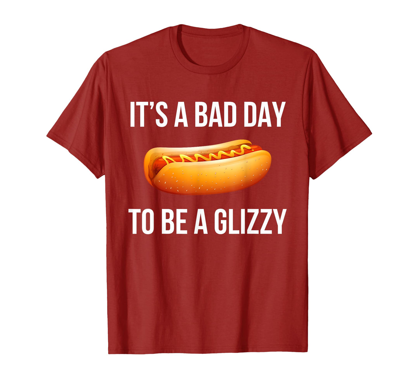 Its A Bad Day To Be A Glizzy hotdog T-Shirt