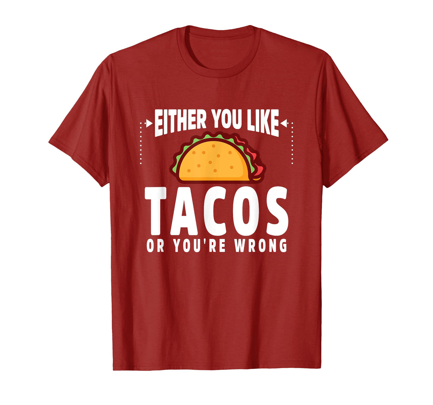 Either You Like Tacos or You're Wrong Funny T-Shirt