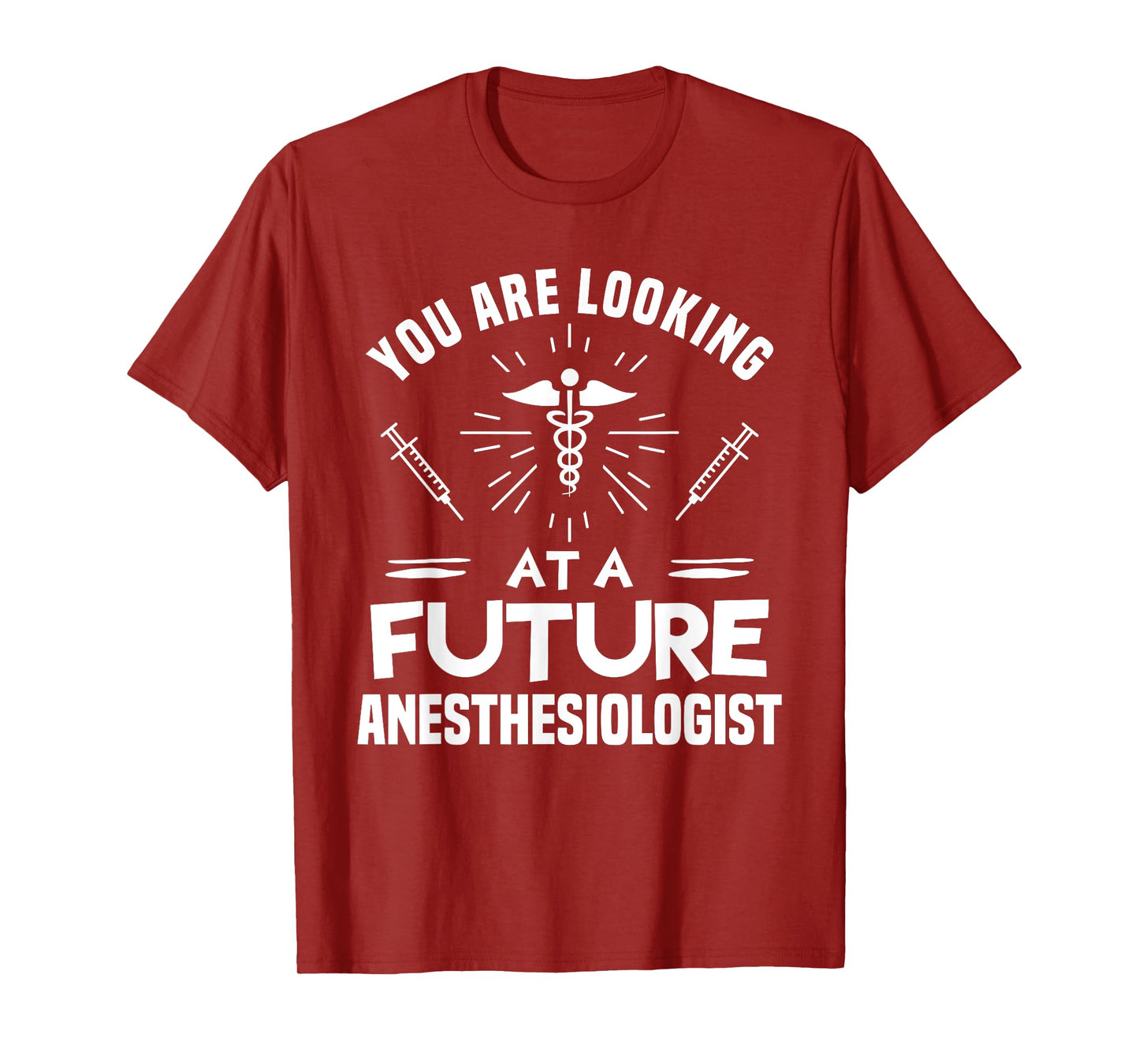 You Are Looking At A Future Anesthesiologist Anesthesiology T-Shirt