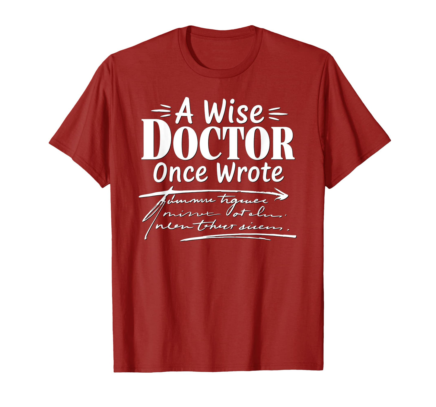 A Wise Doctor Once Wrote Funny Doctors Handwriting Humor T-Shirt