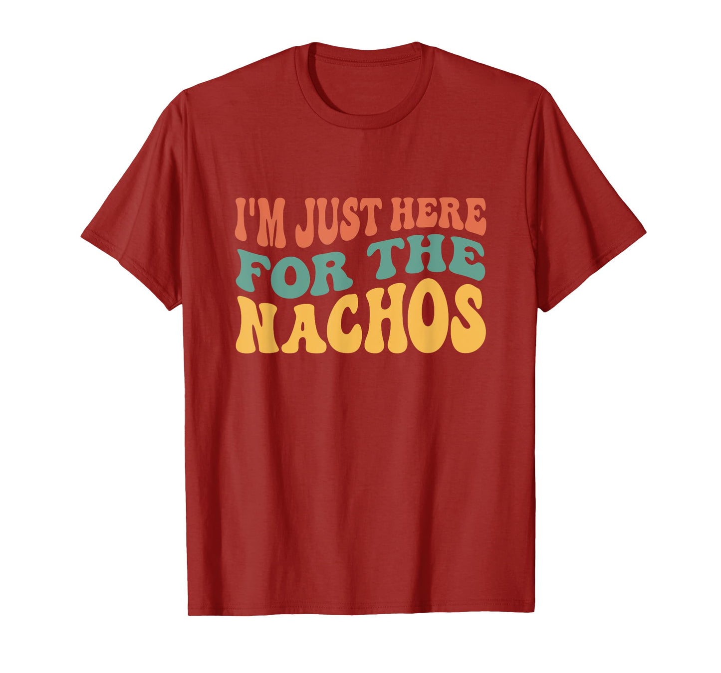 I'm Just Here For The Nachos Funny Mexican Food Lover T-Shirt