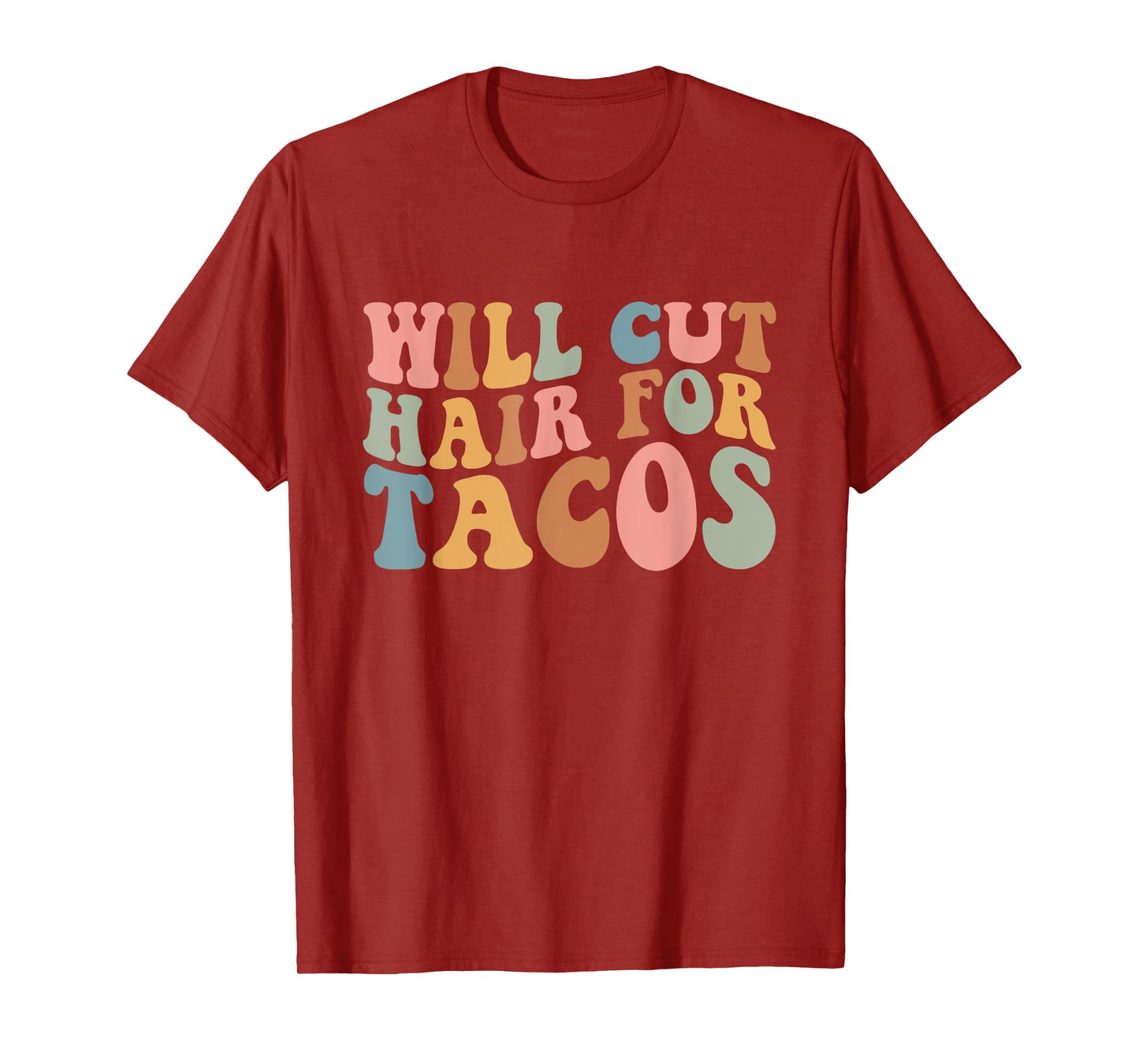 Will Cut Hair For Tacos Funny Hairstylist Hairdresser Saying T-Shirt