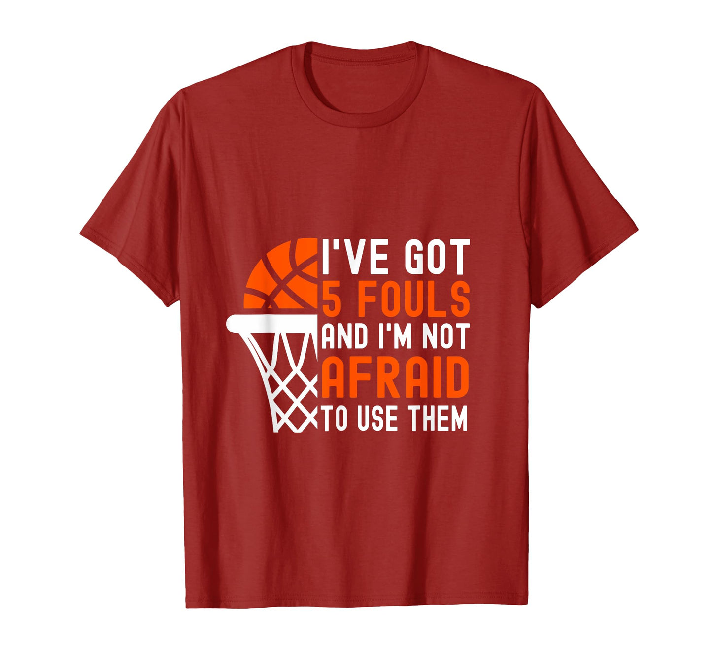 I’ve Got 5 Fouls And I’m Not Afraid To Use Them Basketball T-Shirt
