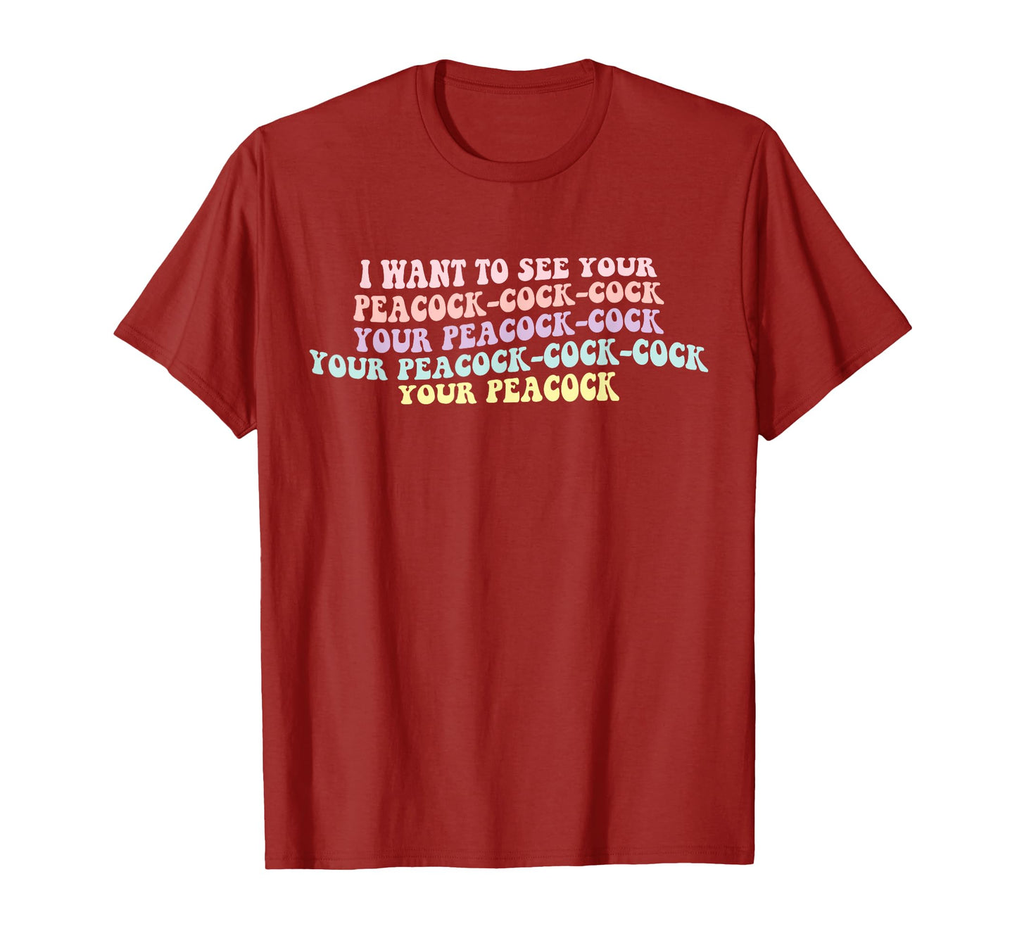 I Want To See Your Peacock-cock-cock Funny Design T-Shirt