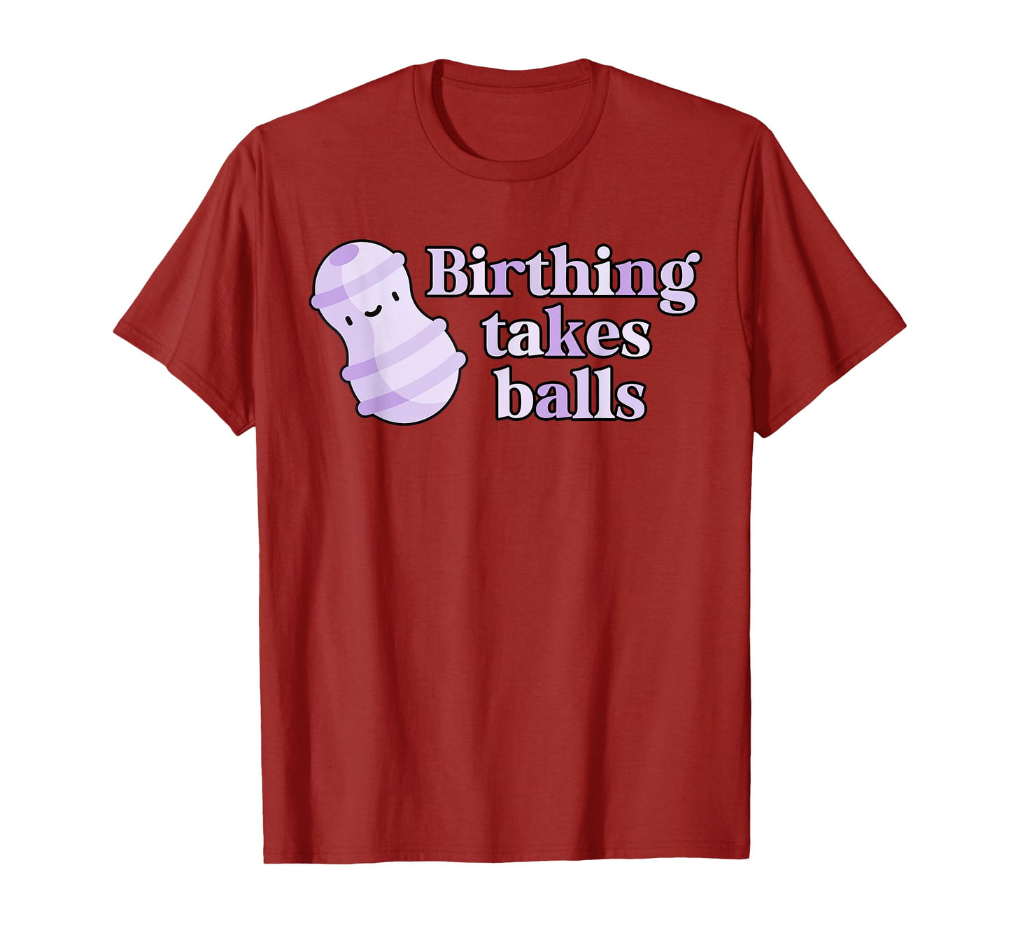 Birthing Takes Balls Peanut Ball Labor And Delivery Nurse T-Shirt