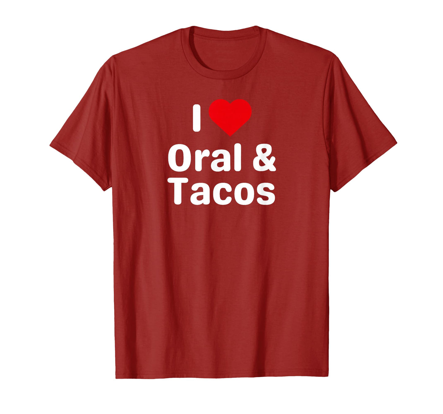 I Love Oral and Tacos - Funny Taco Gifts for Couples T-Shirt