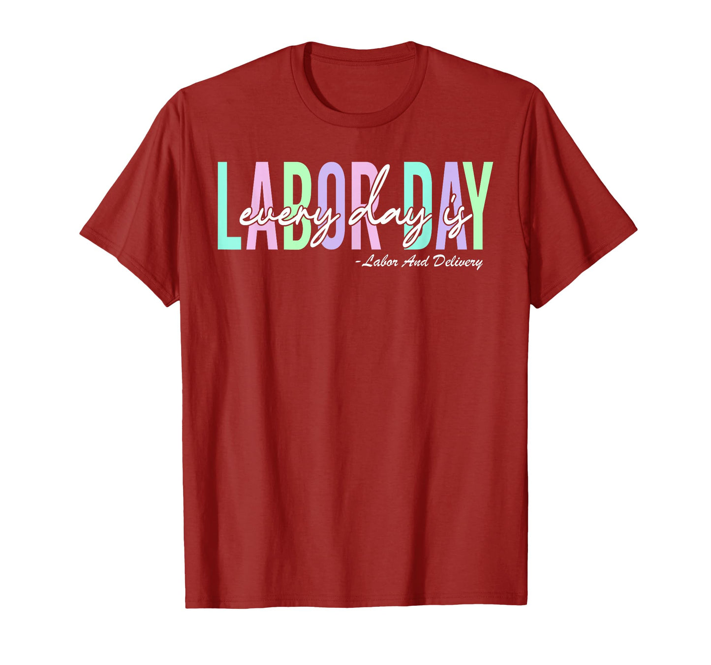 Every Day is Labor Day Baby Nurse Labor And Delivery T-Shirt
