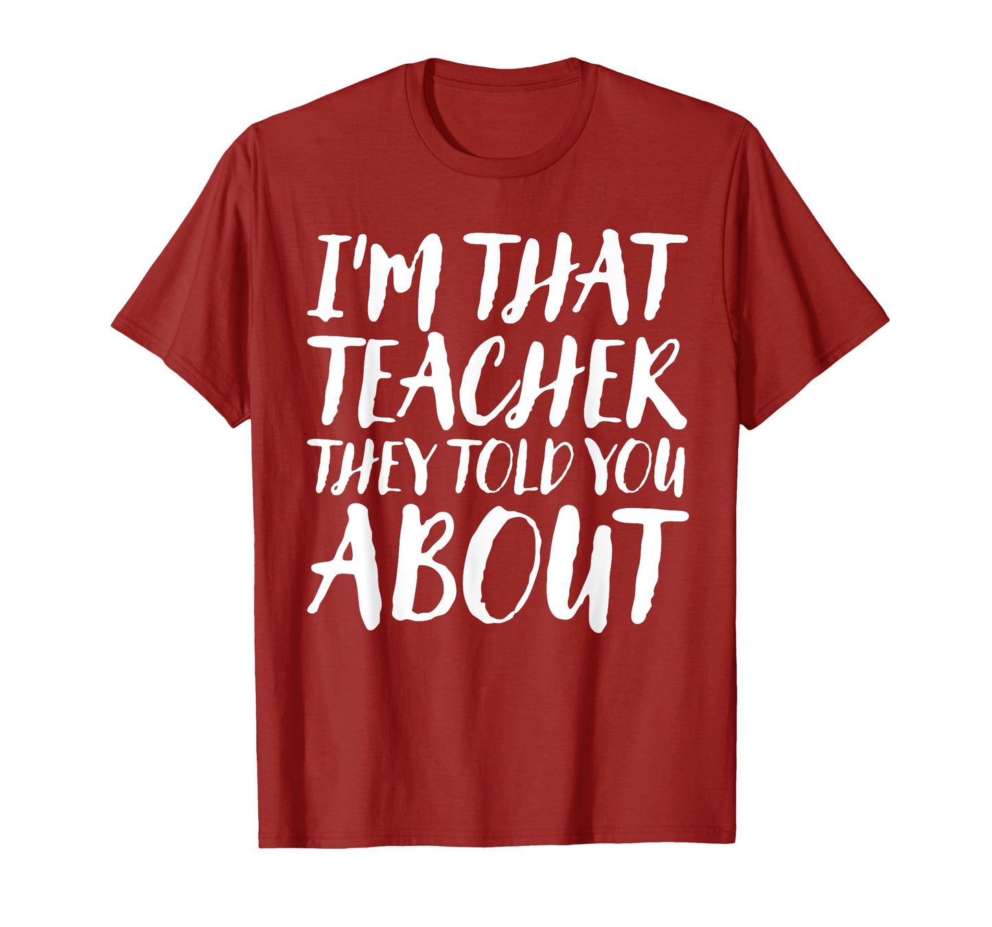 I'm That Teacher They Told You About Funny Back To School T-Shirt