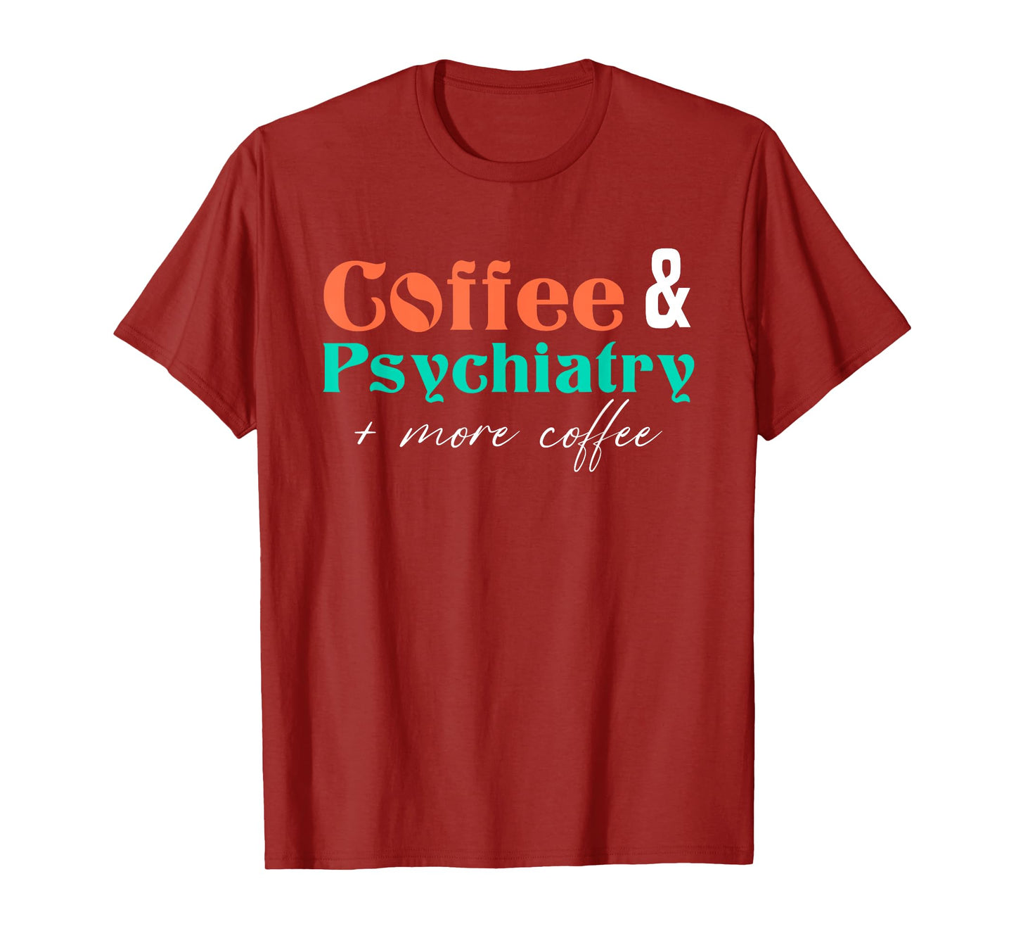 Coffee And Psychiatry | Neuroscience | Doctor Psychiatry T-Shirt