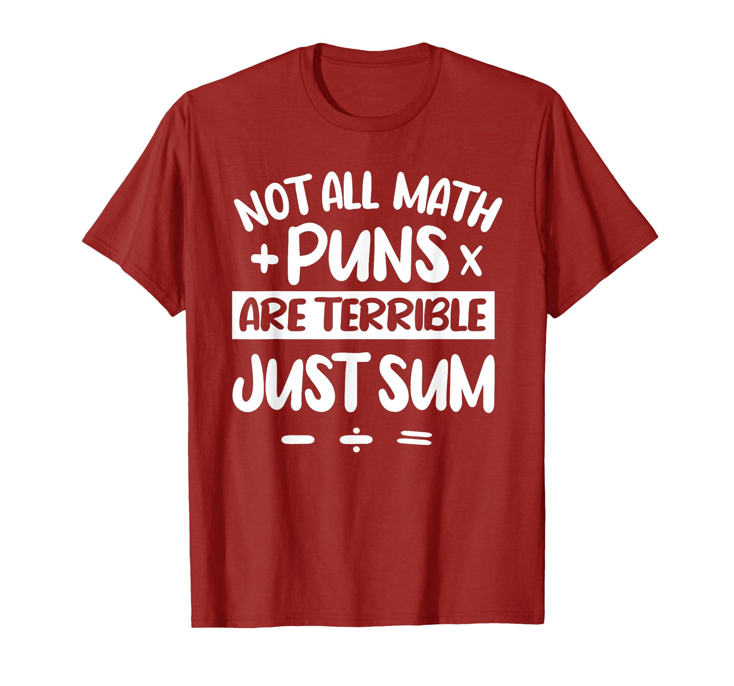 Not All Math Puns Are Terrible Just Sum Mathematics Math T-Shirt