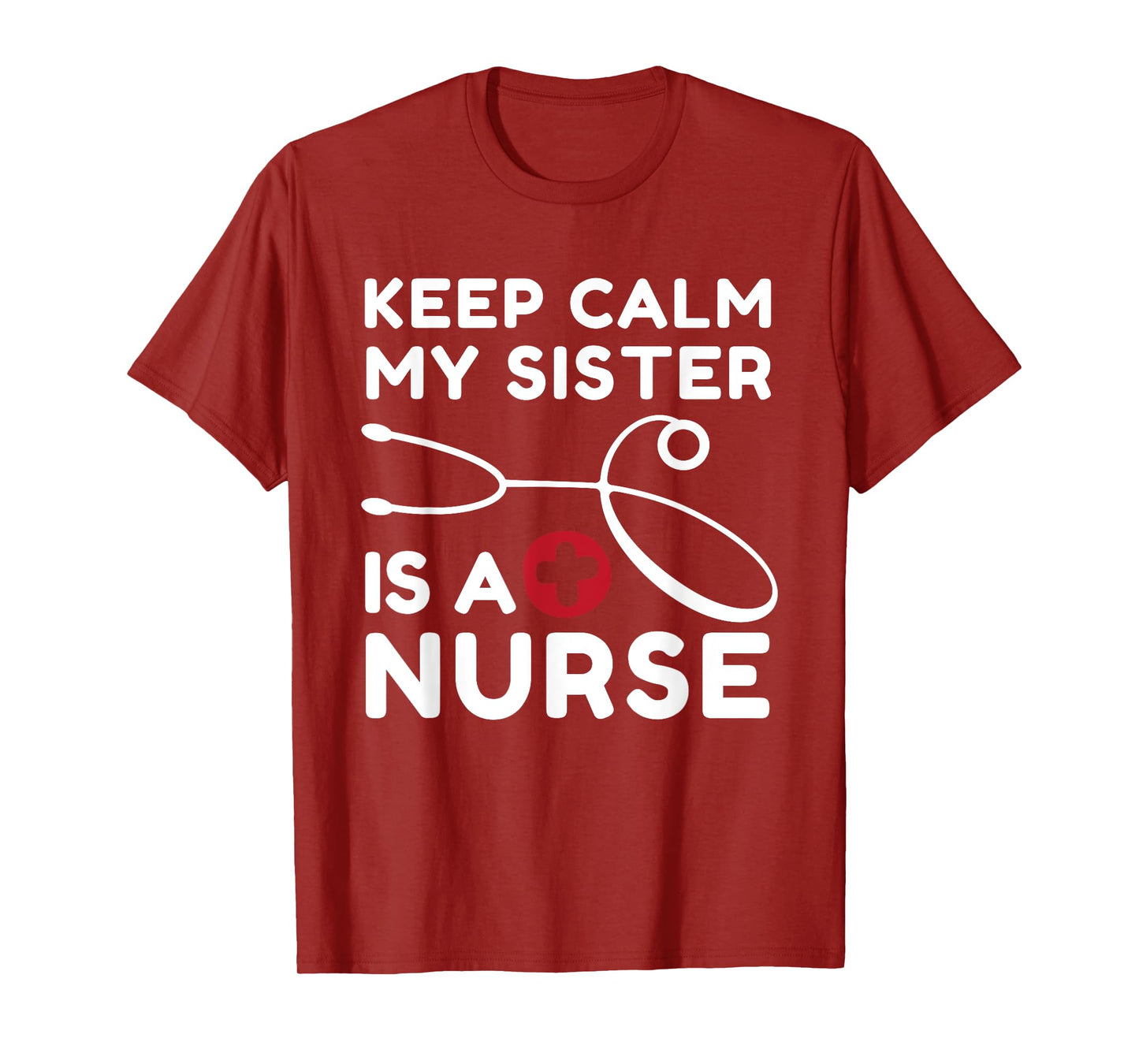 Keep Calm My Sister Is A Nurse Brother or Sister T-Shirt