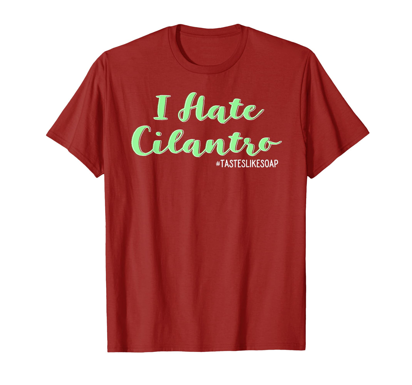 I Hate Cilantro - It Tastes Like Soap T-Shirt Coriander T-Shirt