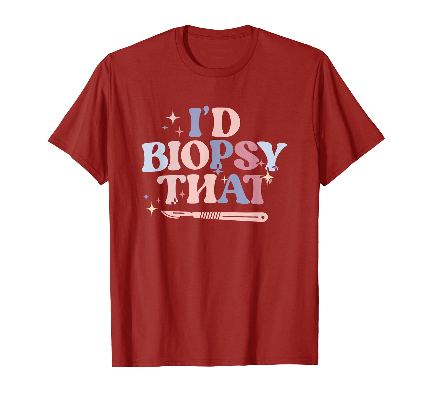I'd Biopsy That Dermatology Nurse Dermatologist T-Shirt