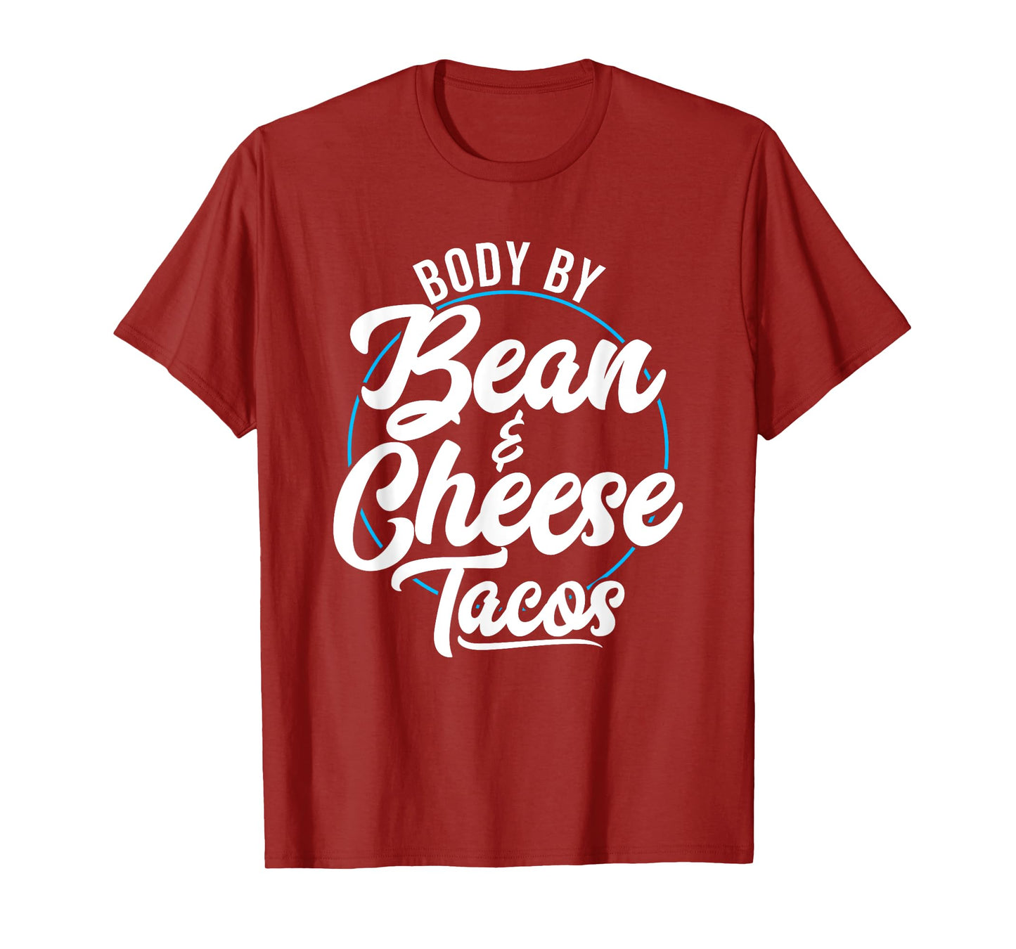 Taco Body By Bean And Cheese Tacos T-Shirt