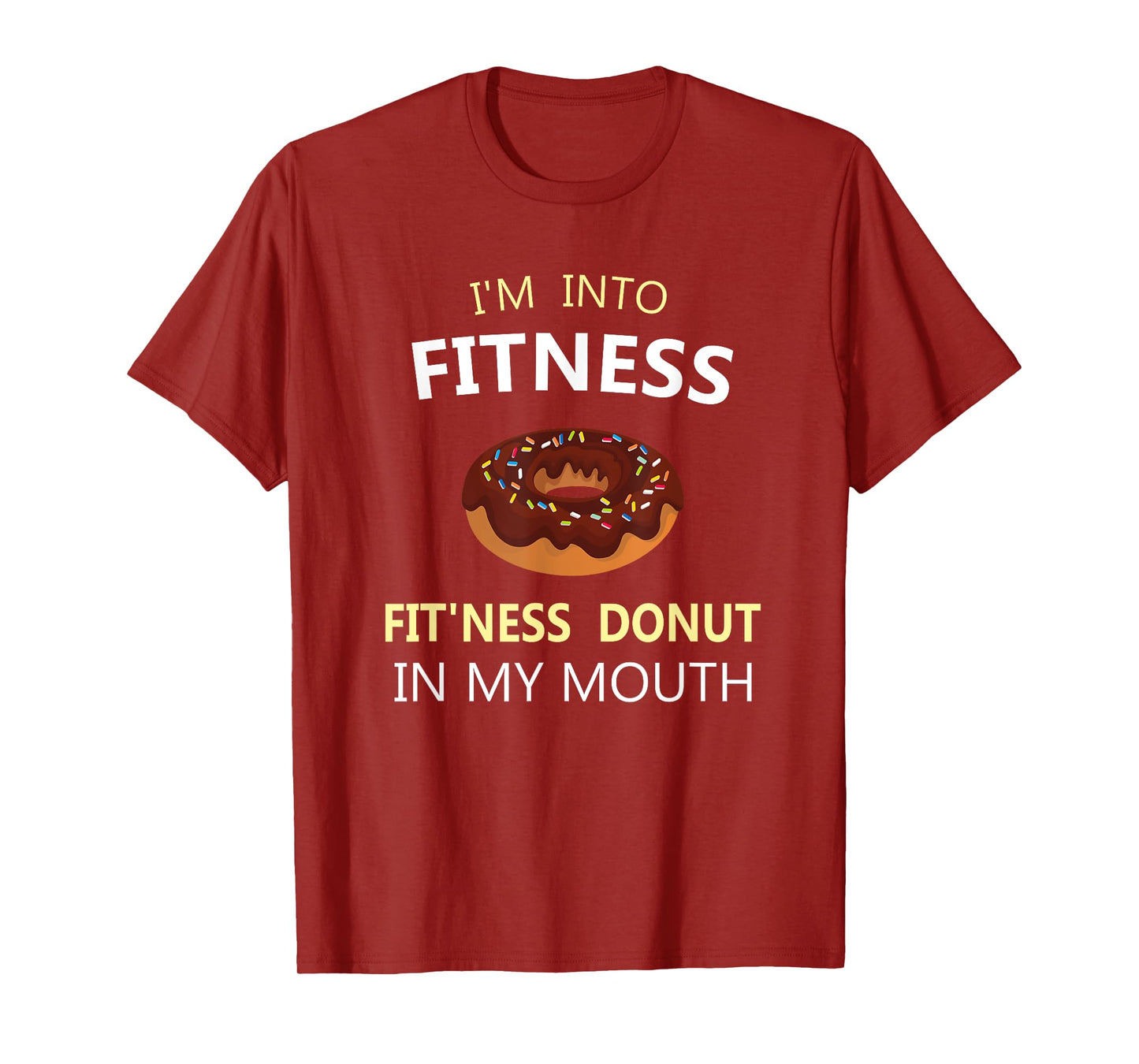 I'm Into Fitness Fit'ness Donut in My Mouth T-Shirt
