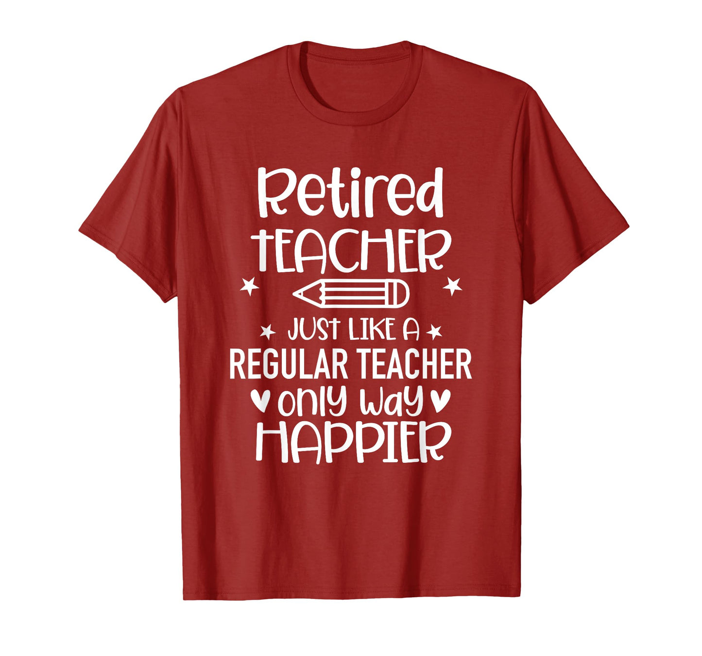 Funny Retired Teacher Like Regular Teacher Only Way Happier T-Shirt for Men Women