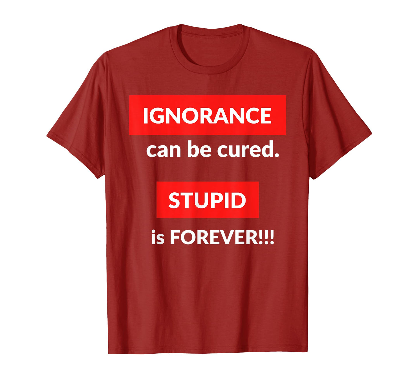 Ignorance Can Be Cured Stupid Is Forever T-Shirt