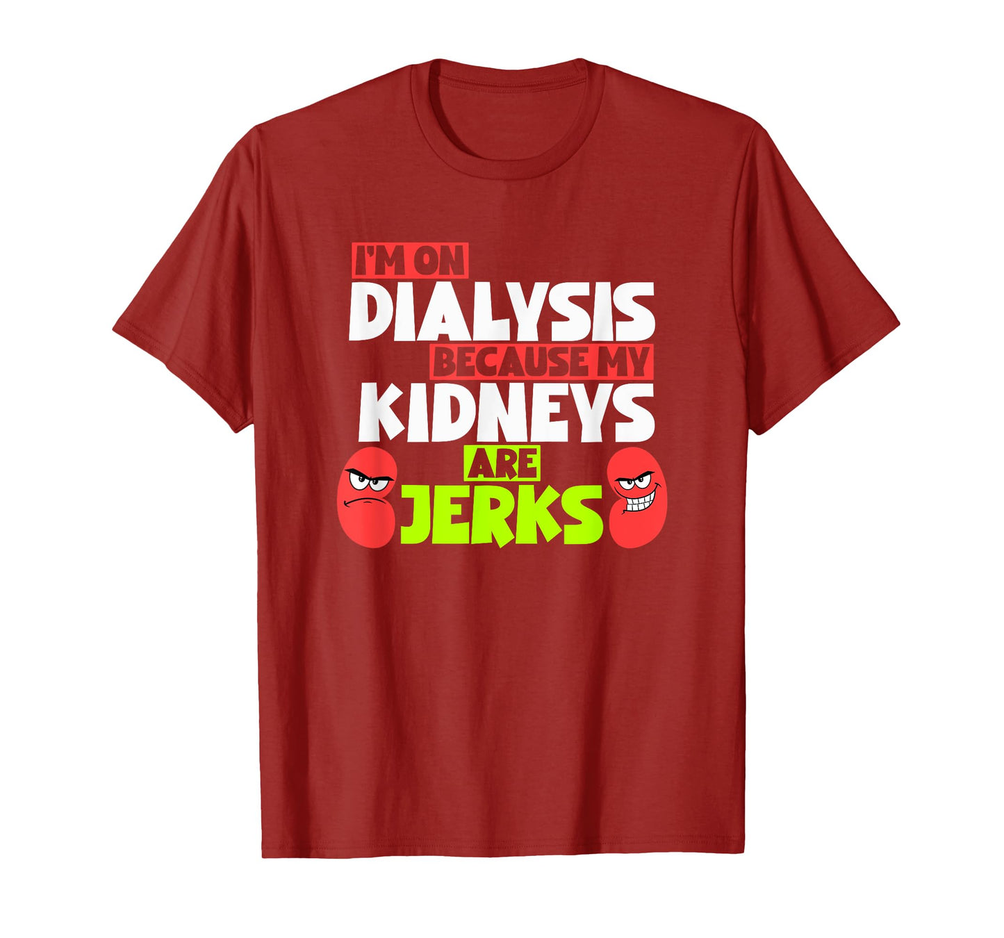 I'm On Dialysis Because My Kidneys Are Jerks Funny Dialysis T-Shirt