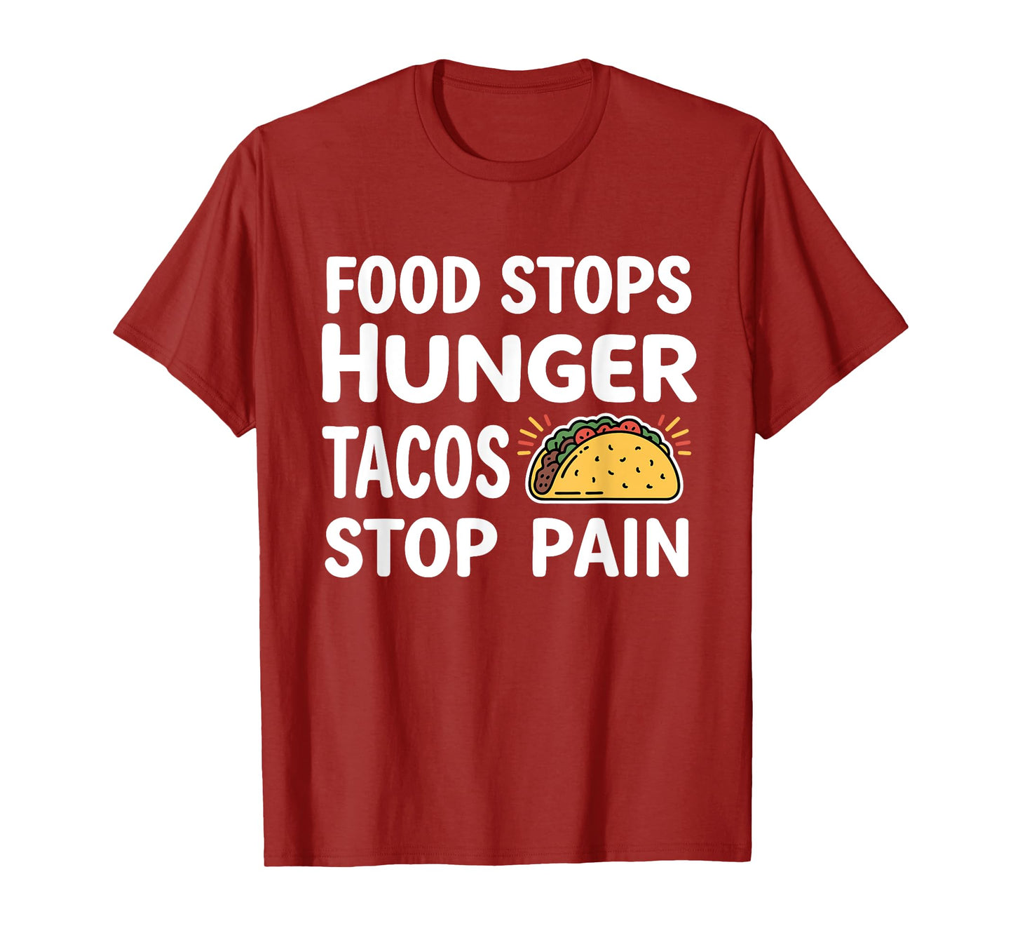 Food Stops Hunger Tacos Stop Pain T-Shirt