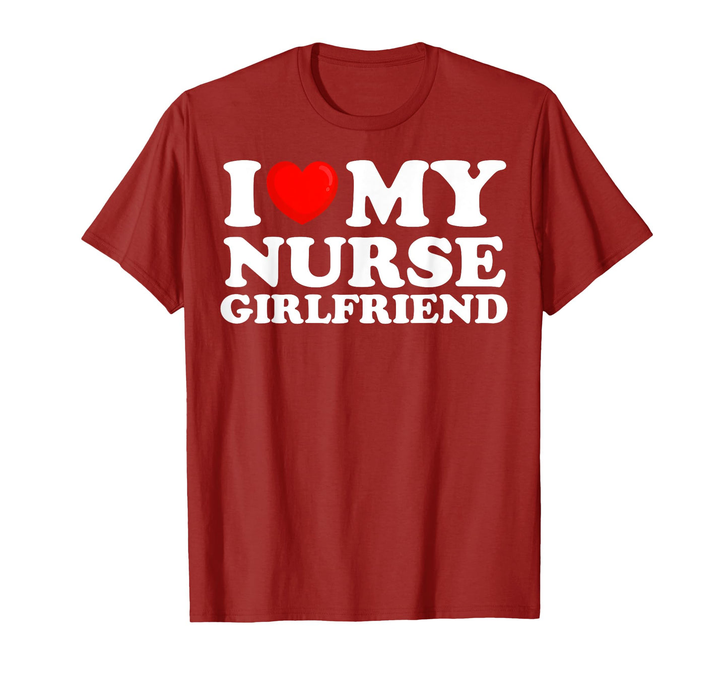 I Love My Nurse Girlfriend I Heart My Hot Girlfriend T-Shirt