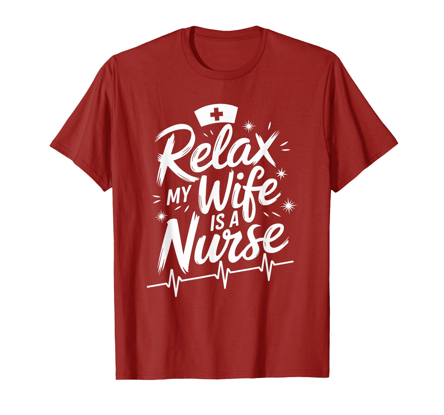 Relax My Wife Is A Nurse, nurse husband nursing nurse wife T-Shirt