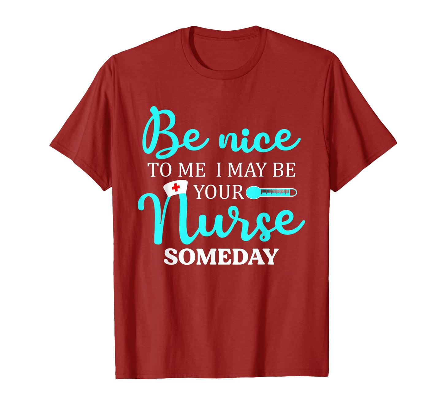 Be Nice To Me I May Be Your Nurse Someday Shirt Nursing T-Shirt