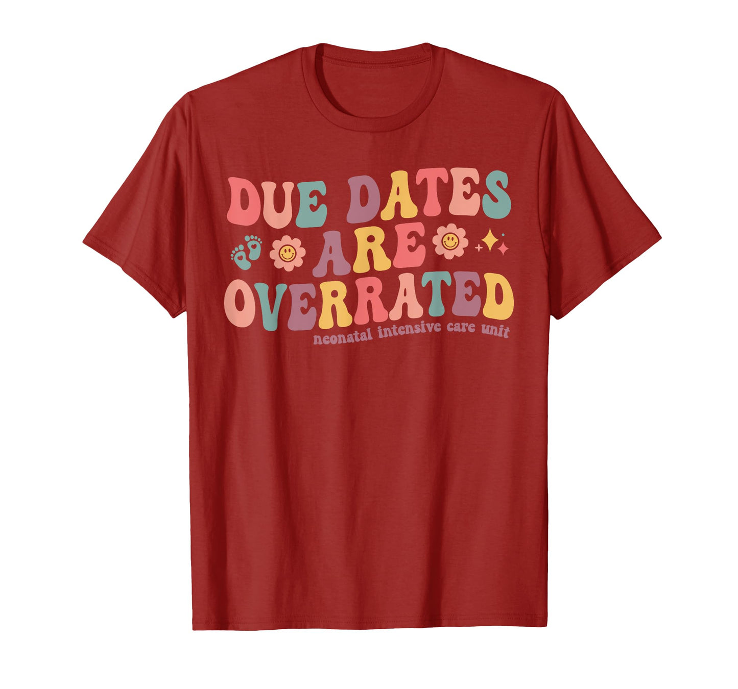 Groovy Due Dates are Overrated Cute NICU Neonatal Nurse T-Shirt