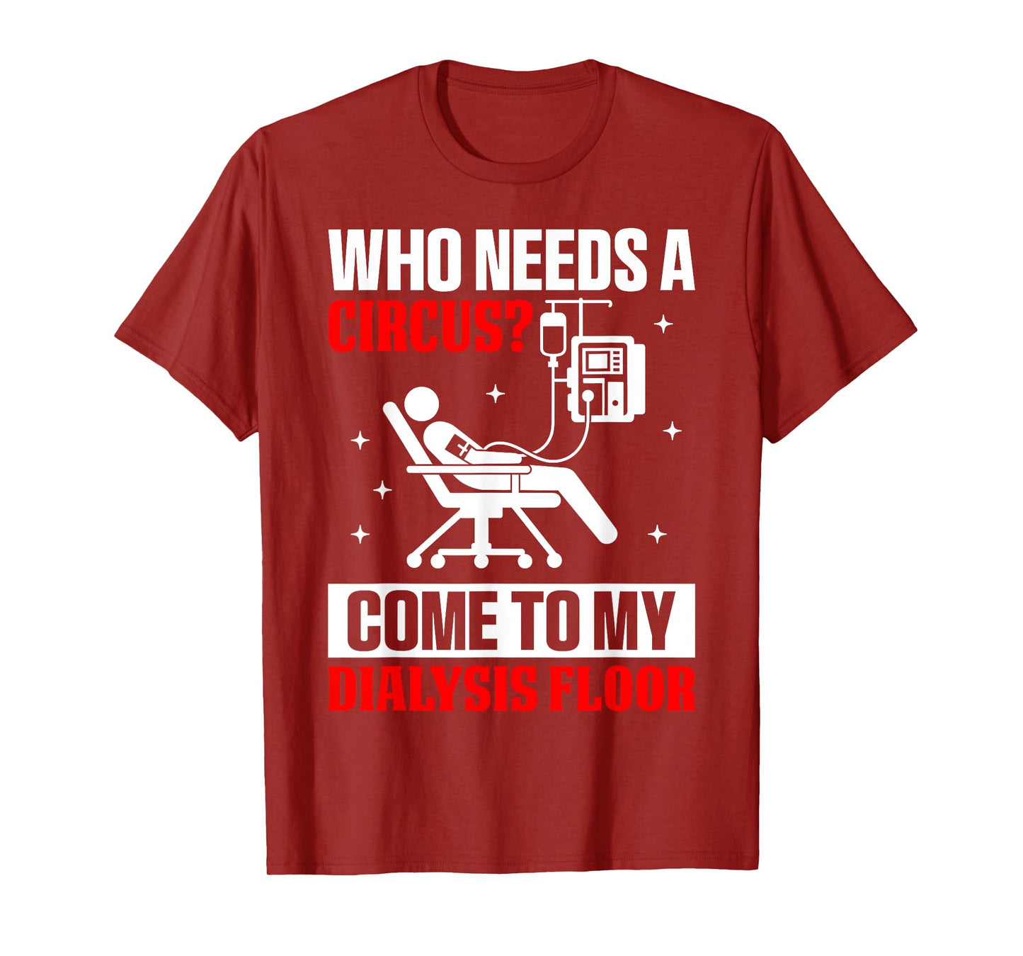 Who Needs A Circus Funny Dialysis Nurse Hemodialysis Tech T-Shirt