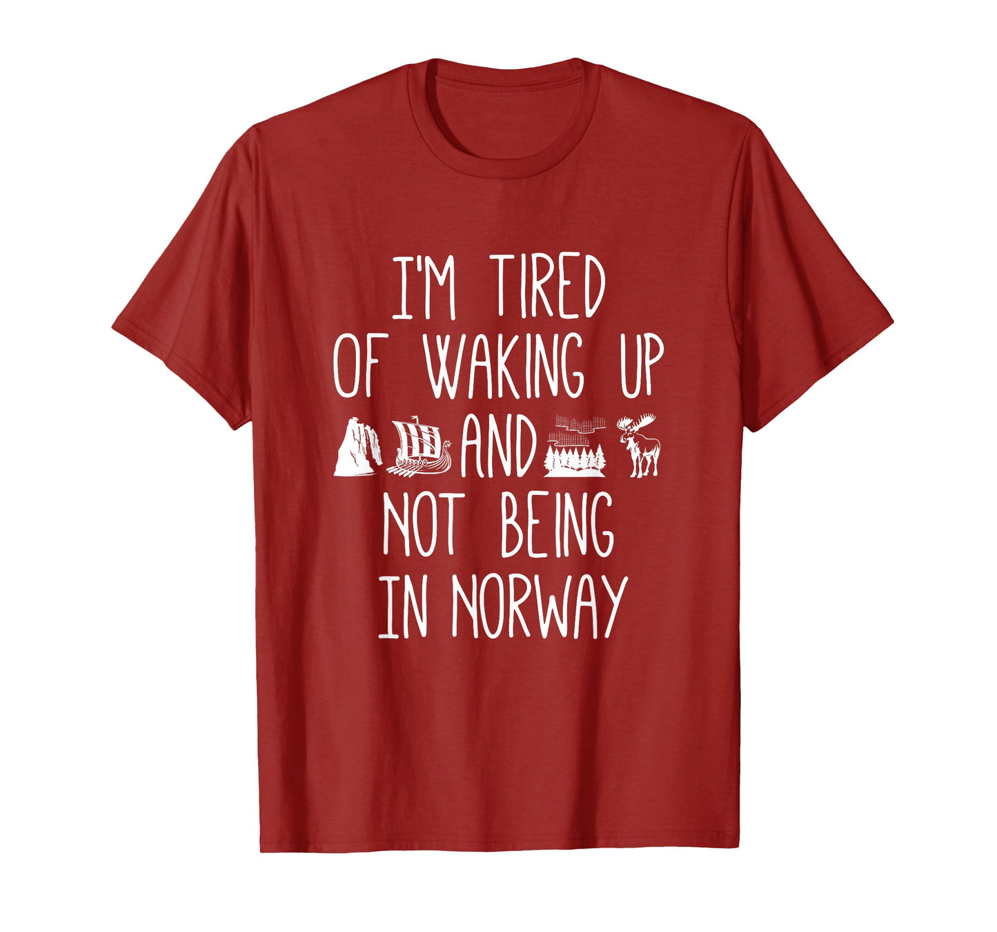 I’m Tired of Waking Up and Not Being In Norway - Norwegian T-Shirt