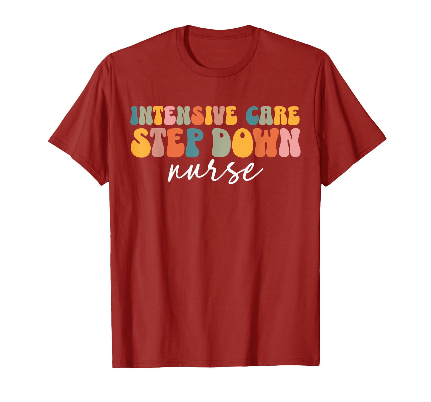 ICU Step Down Nurse Intensive Care Step Down Nurse Nursing T-Shirt