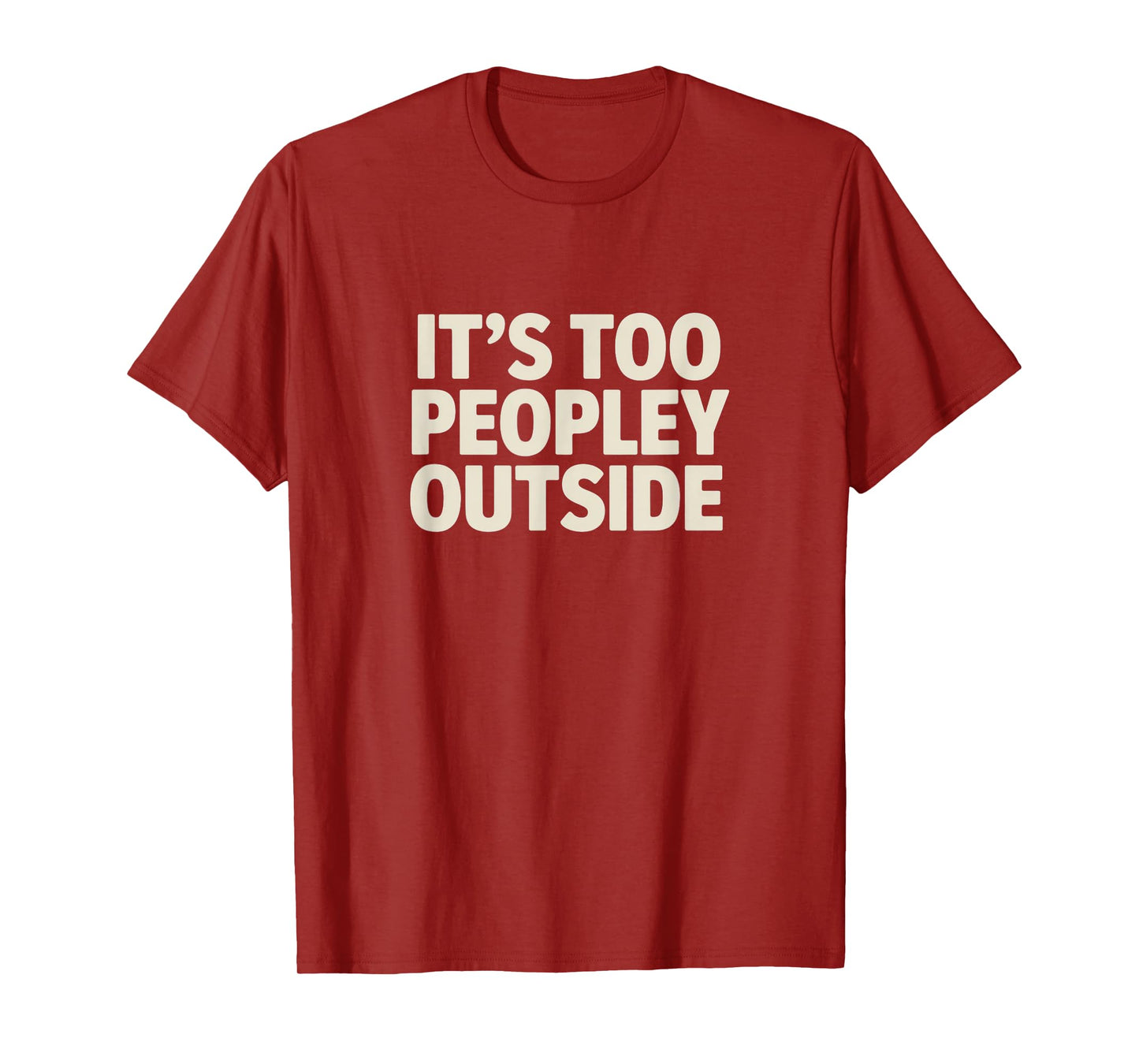 It’s Too Peopley Outside – Funny Introvert Tee T-Shirt