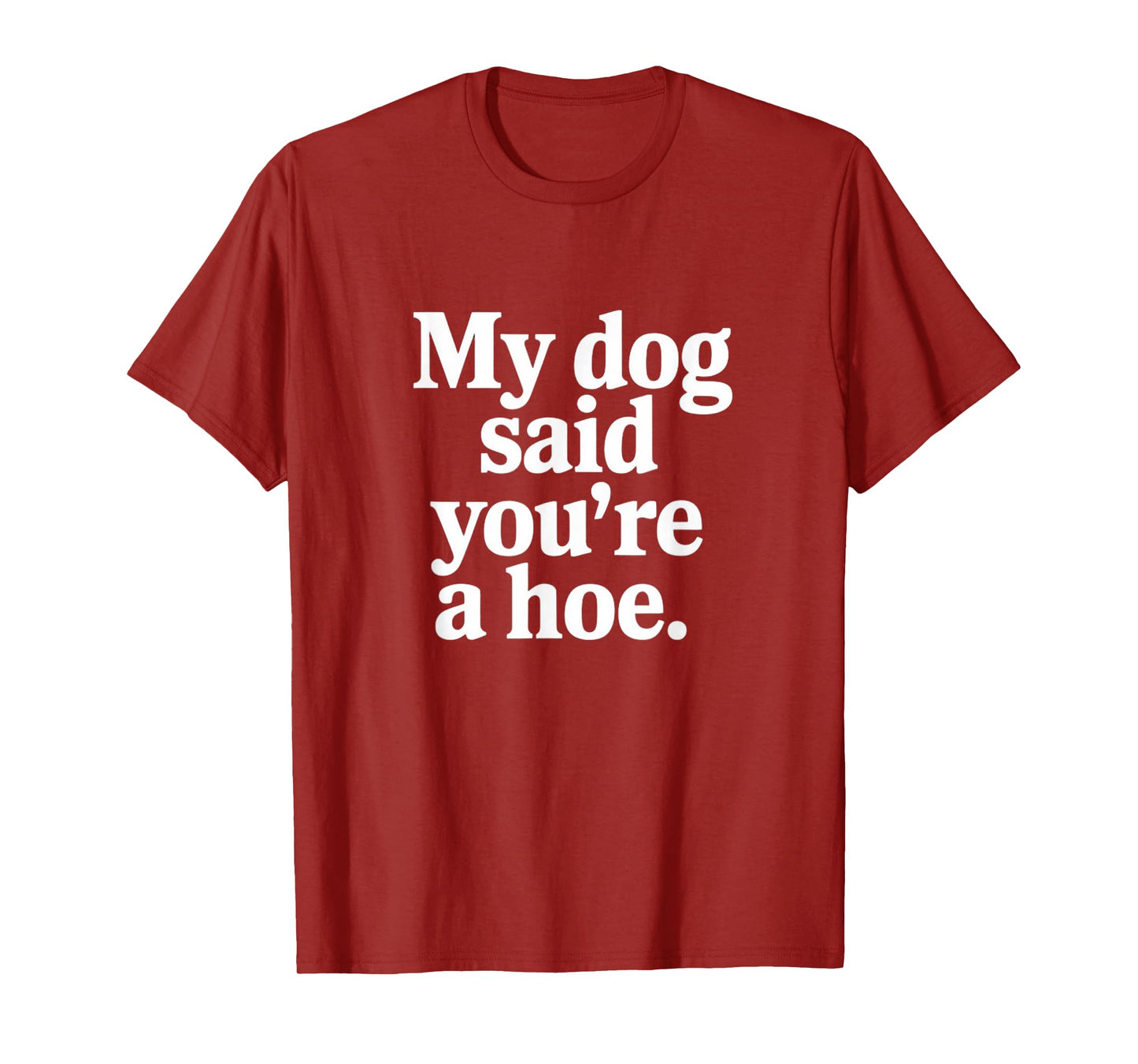 My Dog Said You're A Hoe Funny T-Shirt for Men Women