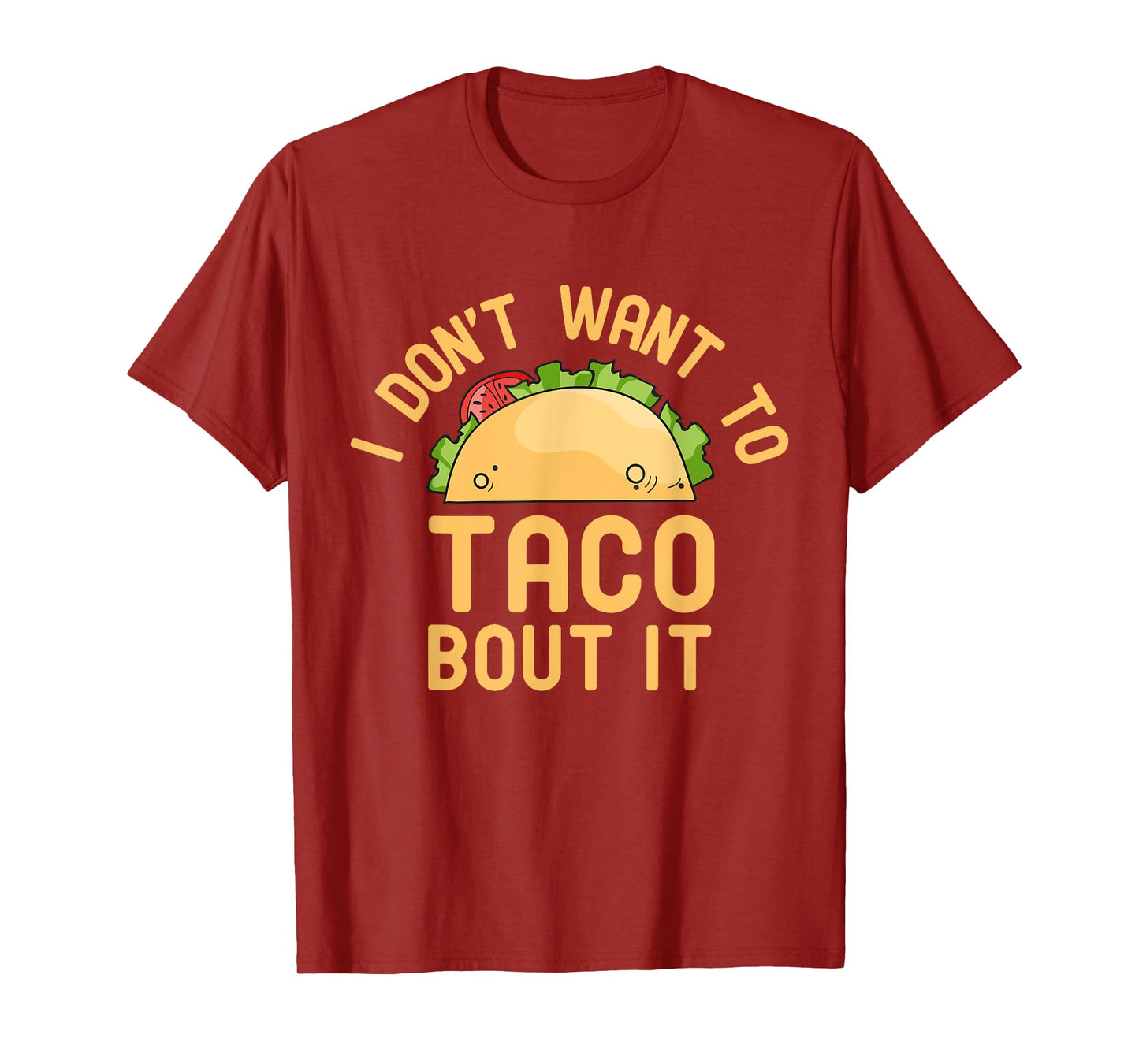 I Don't Want To Taco Bout It Funny Pun T-Shirt T-Shirt