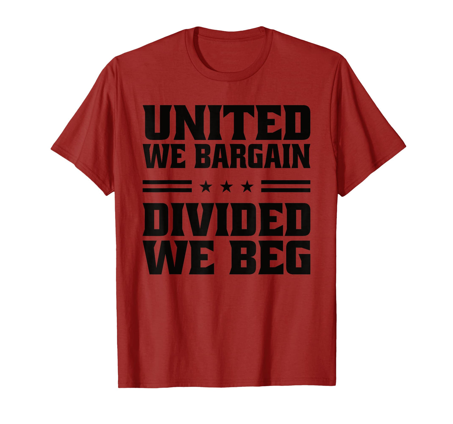 United We Bargain Divided We Beg Labor Union Workers T-Shirt