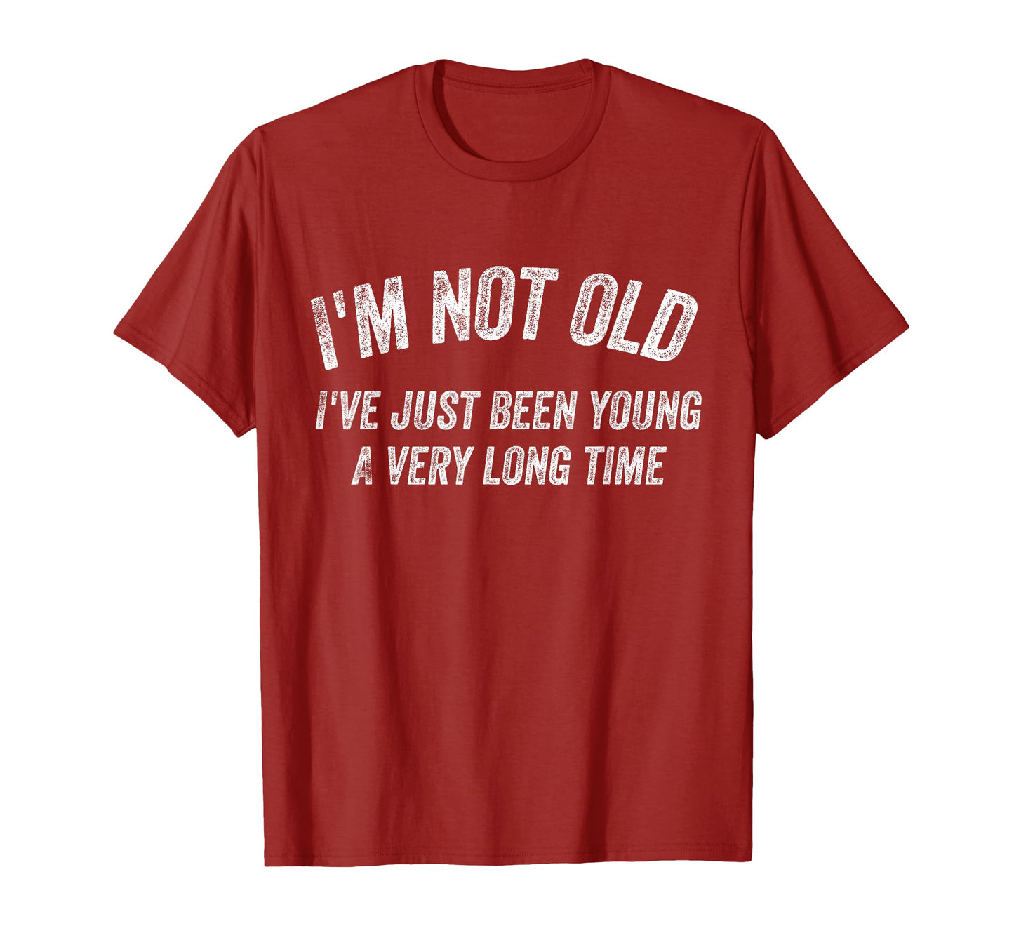 I'm not old I've just been young for a very long time T-Shirt