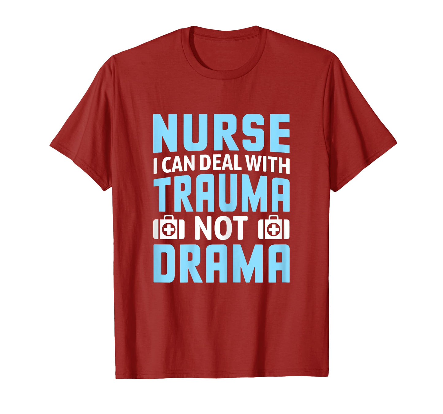 Nurse I Can Deal With Trauma Not Drama-Funny Nursing Student T-Shirt