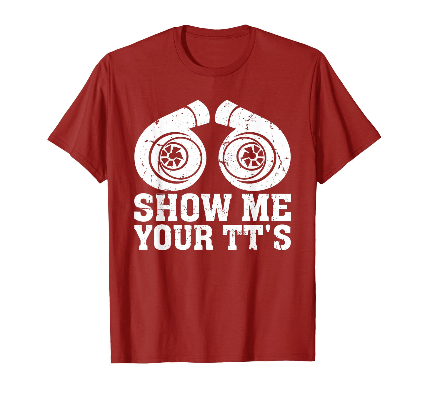 Show Me Your TT's - Funny Twin Turbo Car Enthusiast T-Shirt