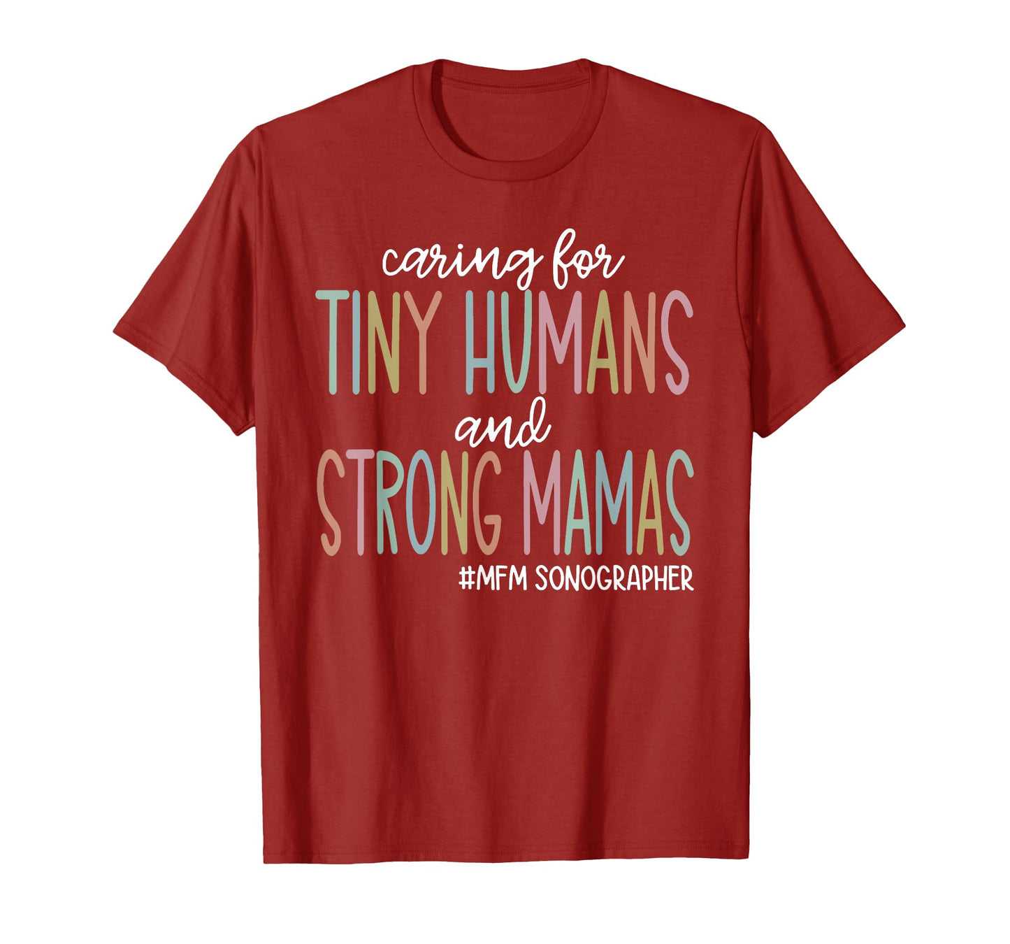 Caring for Tiny Humans and Strong Mamas MFM SONOGRAPHER T T-Shirt