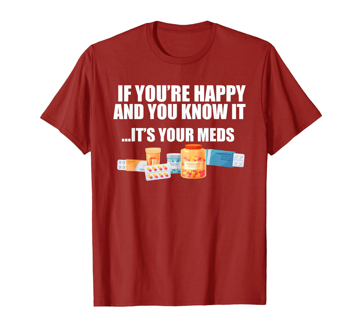 If You're Happy And You Know It ... It's Your Meds Fun T-Shirt