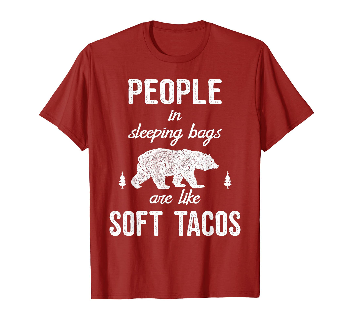 People in sleeping bags are like soft tacos T-shirt Camping T-Shirt