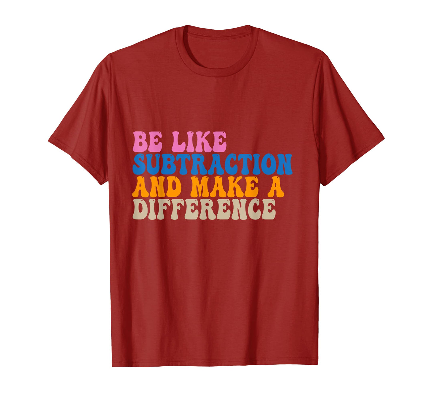 Be Like Subtraction And Make A Difference Funny Math Teacher T-Shirt