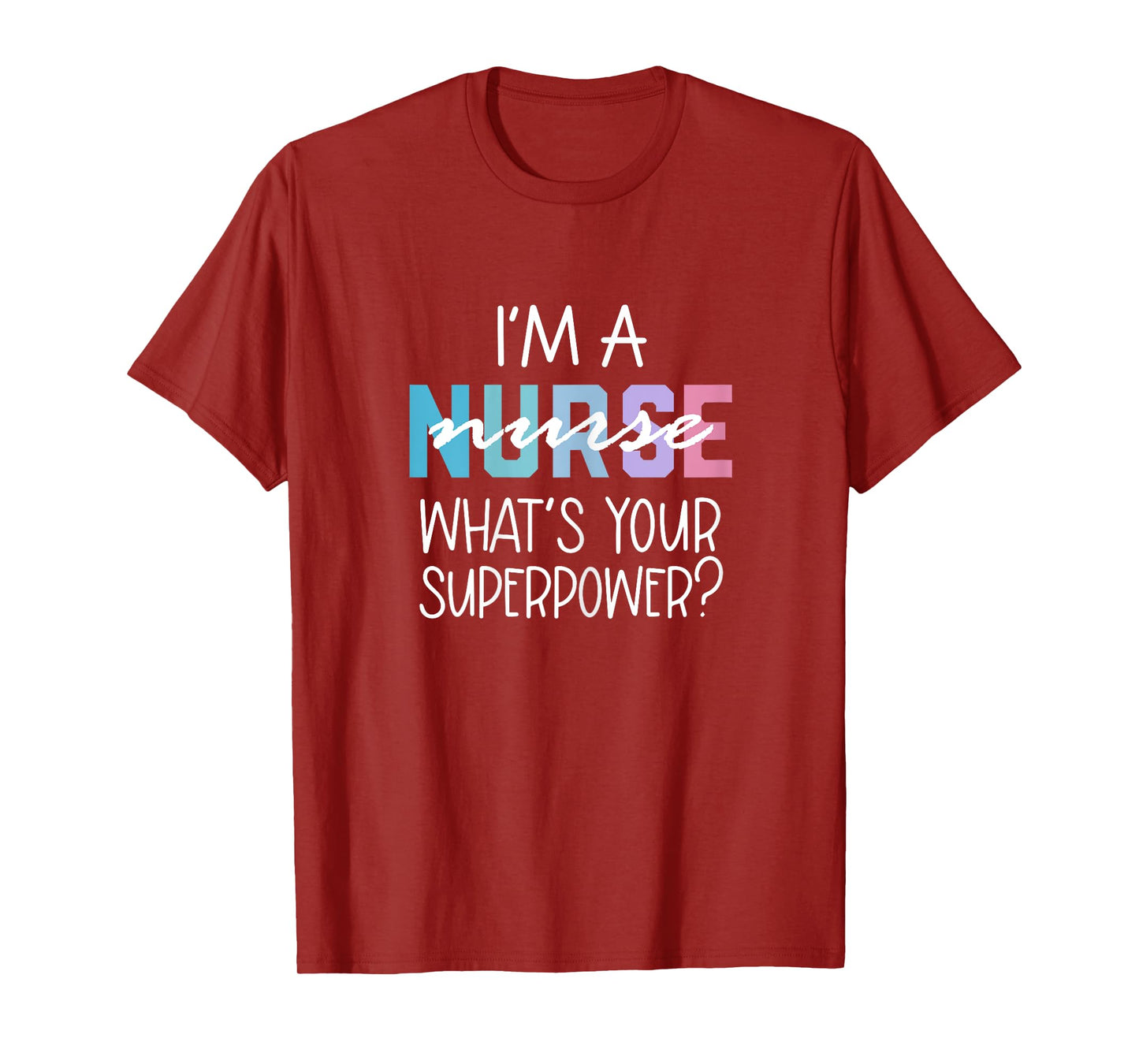 Funny Nurse Gift, RN, I'm a Nurse What's Your Superpower T-Shirt