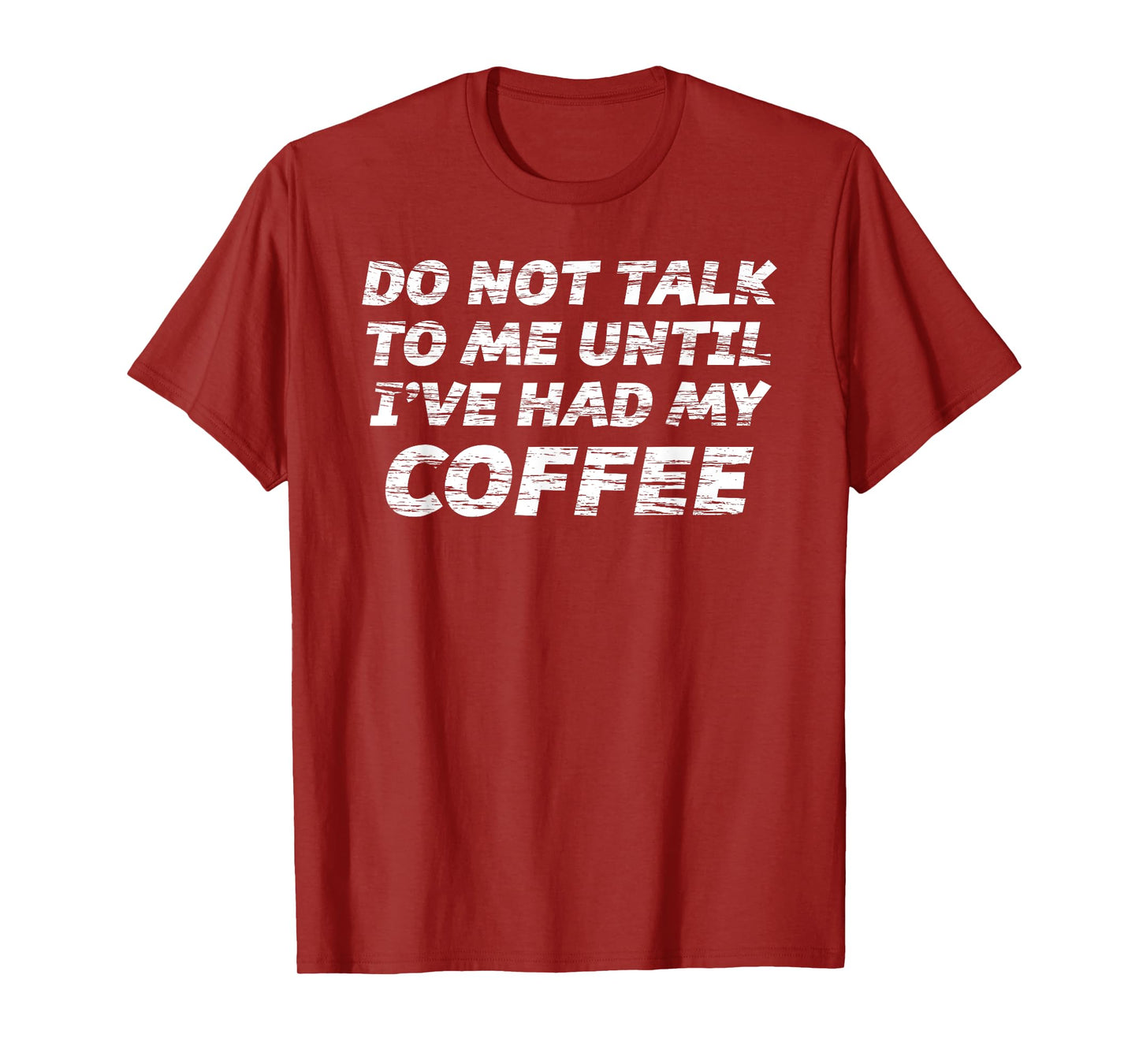 Do Not Talk To Me Until I've Had My COFFEE T-Shirt T-Shirt