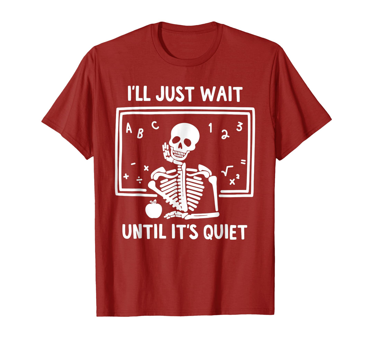 I'll Just Wait Until It's Quiet Skeleton Teacher Great T-Shirt