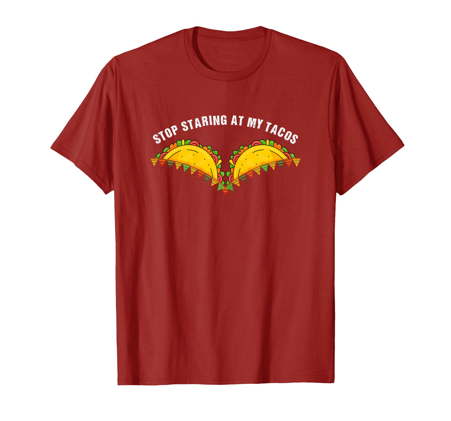 Stop Staring At My Tacos Fiesta Cinco De Mayo Funny Mexican T-Shirt