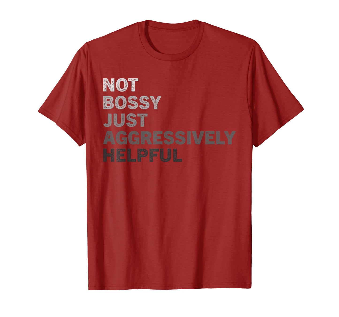 Not Bossy Just Aggressively Helpful Funny Saying Men Women T-Shirt