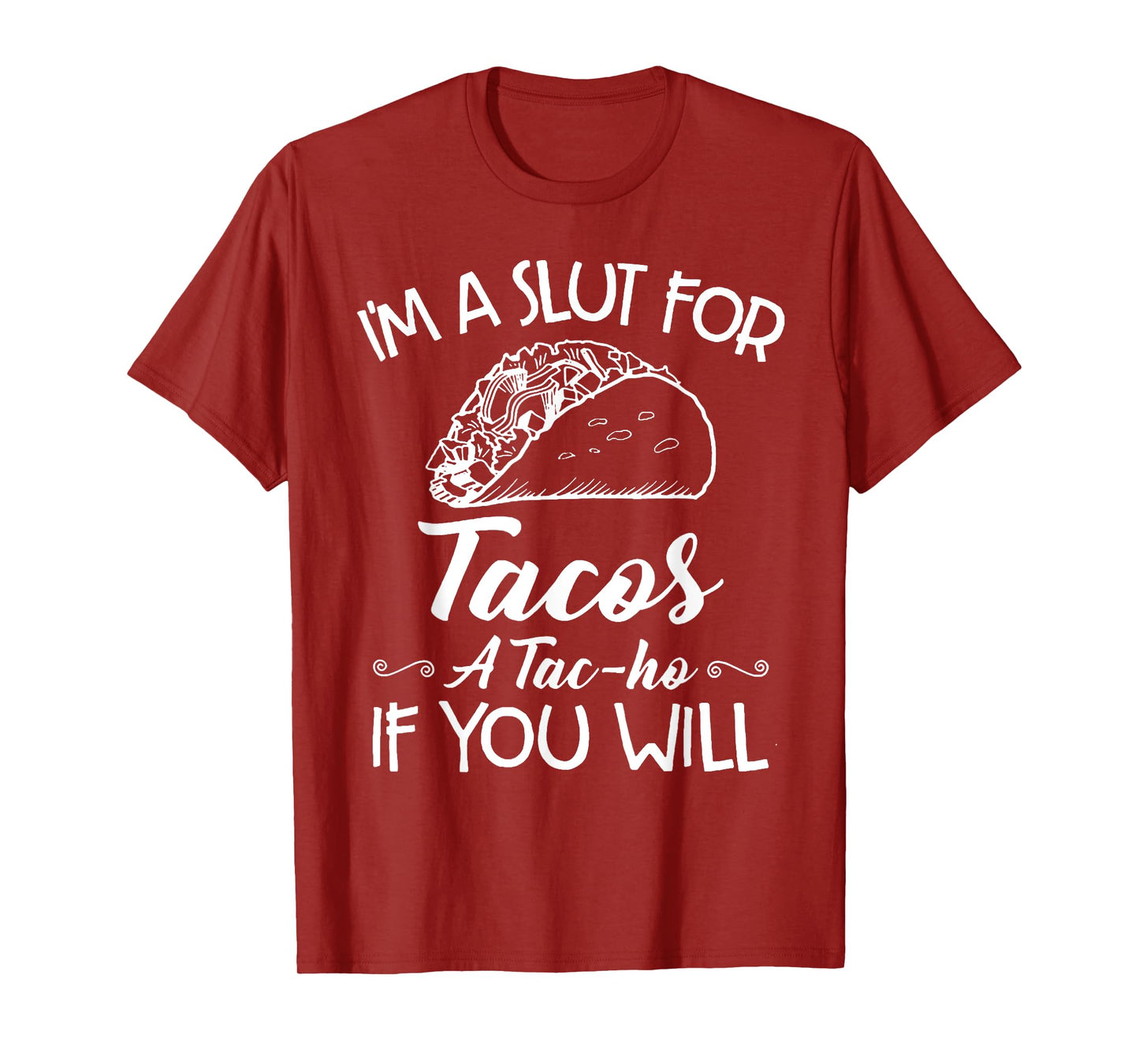 I'm A Slut For Tacos A Tac-ho If You Will T-Shirt